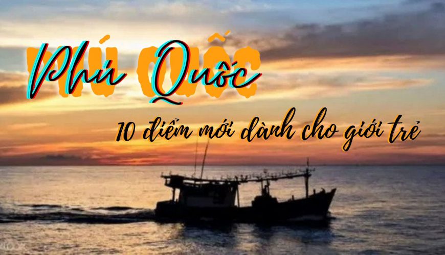 Phú Quốc - 10 Điểm mới dành cho giới trẻ